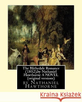 The Blithedale Romance (1852), by Nathaniel Hawthorne A NOVEL (original versions) Hawthorne, Nathaniel 9781533590268 Createspace Independent Publishing Platform - książka
