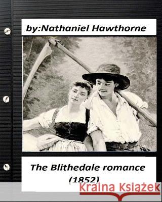 The Blithedale romance (1852) by Nathaniel Hawthorne (World's Classics) Hawthorne, Nathaniel 9781530409730 Createspace Independent Publishing Platform - książka