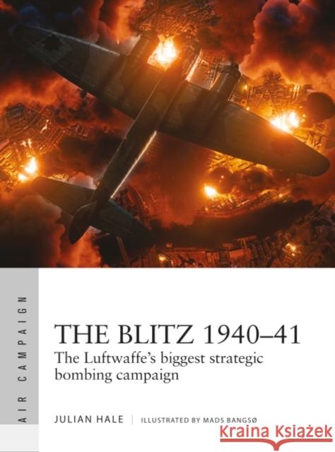 The Blitz 1940–41: The Luftwaffe's biggest strategic bombing campaign Julian Hale 9781472857880 Bloomsbury Publishing PLC - książka