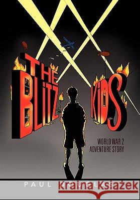 The Blitz Kids Paul Douglas 9781453599365 Xlibris Corp. UK Sr - książka
