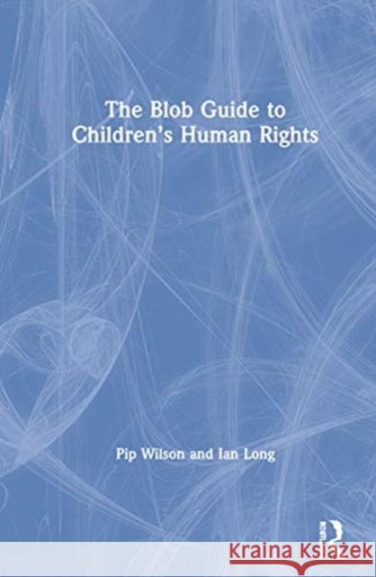 The Blob Guide to Children's Human Rights Pip Wilson Ian Long 9780367561550 Routledge - książka