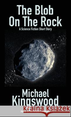 The Blob On The Rock Michael Kingswood 9781950683062 Ssn Storytelling - książka