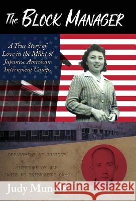 The Block Manager: A True Story of Love in the Midst of Japanese American Internment Camps Mundle, Judy 9781941799673 Open Books Press - książka