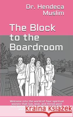 The Block to the Boardroom: Welcome into the world of four spiritual women that live, love, and thrive post 9/11. Based on true events. Inspired b Muslim 9781734712261 True Goal - książka