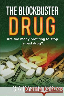 The Blockbuster Drug: Are too many profiting to stop a bad drug? Reed, Gary 9780692836552 D. Gary Reed - książka