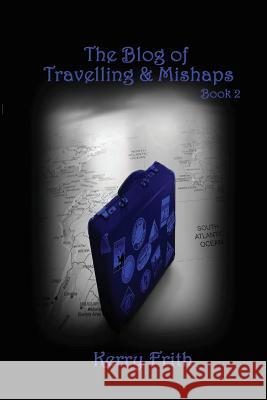 The Blog of Travelling & Mishaps Kerry Frith 9781500683177 Createspace - książka