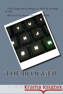 The Blogger L. Wayne Gilbert 9781523343492 Createspace Independent Publishing Platform - książka