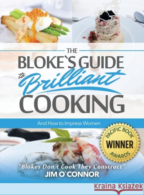 The Bloke's Guide to Brilliant Cooking and How to Impress Women Jim Oʼconnor 9781952027154 New Leaf Media, LLC - książka