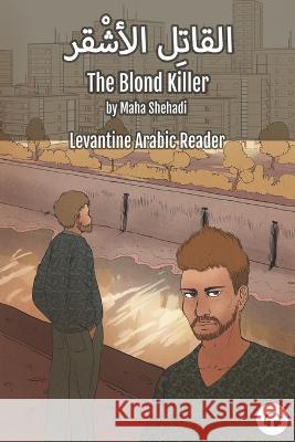 The Blond Killer: Levantine Arabic Reader (Lebanese Arabic) Maha Shehadi Matthew Aldrich  9781949650532 Lingualism - książka