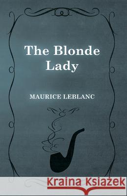 The Blonde Lady Maurice LeBlanc 9781473325173 Read Books - książka