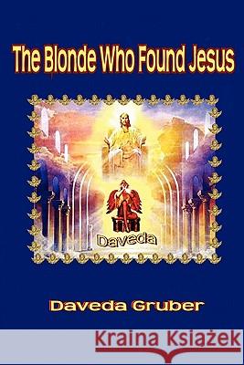 The Blonde Who Found Jesus Daveda Gruber 9780615221984 P.F.P.Publishers - książka