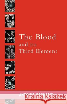 The Blood and its Third Element Bechamp, Antoine 9780957985872 Metropolis Ink - książka