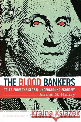 The Blood Bankers: Tales from the Global Underground Economy James S. Henry 9781560257158 Thunder's Mouth Press - książka