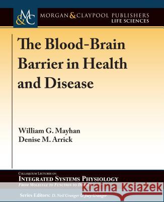 The Blood-Brain Barrier in Health and Disease William G. Mayhan Denise M. Arrick D. Neil Granger 9781615047390 Morgan & Claypool - książka