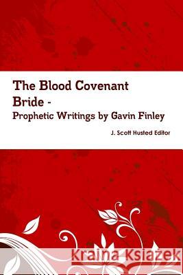 The Blood Covenant Bride -- Prophetic Writings by Gavin Finley MD Gavin Finley MD J 9781312338050 Lulu.com - książka