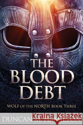 The Blood Debt: Wolf of the North Book 3 Duncan M. Hamilton 9781976460593 Createspace Independent Publishing Platform - książka