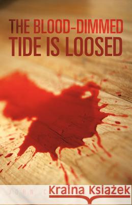 The Blood-Dimmed Tide Is Loosed John C. Gallagher 9781469795591 iUniverse.com - książka