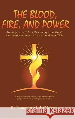 The Blood, Fire, and Power Evangelist Mark C. Martel 9781512713343 WestBow Press - książka