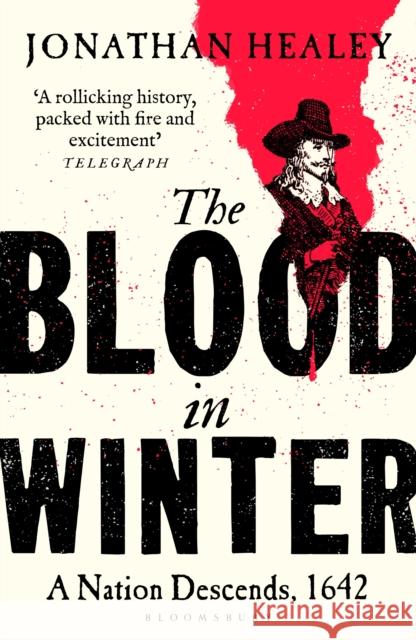 The Blood in Winter: A Nation Descends, 1642 Dr Jonathan (University of Oxford, UK) Healey 9781526672346 Bloomsbury Publishing PLC - książka