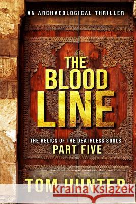 The Blood Line: An Archaeological Thriller: The Relics of the Deathless Souls, Part 5 Tom Hunter 9781728815459 Independently Published - książka