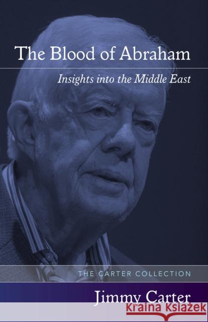 The Blood of Abraham: Insights Into the Middle East Carter, Jimmy 9781557288622 University of Arkansas Press - książka