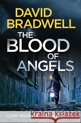 The Blood Of Angels: A Gripping British Conspiracy Thriller - Clare Woodbrook Series Book 1 David Bradwell 9781999339487 Pure Fiction - książka