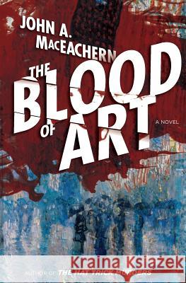 The Blood of Art MR John a. Maceachern 9781483551968 Bookbaby - książka