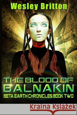 The Blood of Balnakin: Book 2 of The Beta-Earth Chronicles Britton, Wesley 9781716679032 Lulu.com - książka