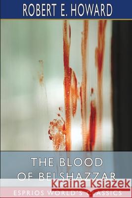 The Blood of Belshazzar (Esprios Classics) Robert E. Howard 9781034917649 Blurb - książka