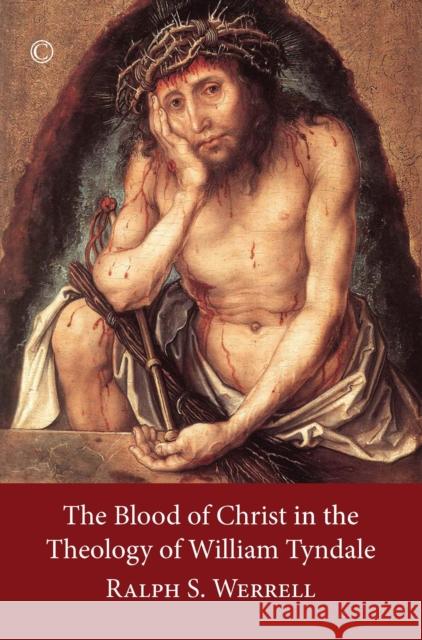 The Blood of Christ in the Theology of William Tyndale Ralph Werrell 9780227174876 James Clarke Company - książka