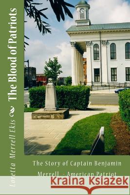 The Blood of Patriots: The Story of Captain Benjamin Merrell American Patriot Loretta Merrell Ekis 9781495294785 Createspace - książka