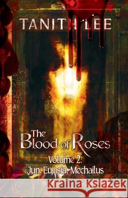 The Blood of Roses Volume 2: Jun, Eujasia, Mechailus Tanith Lee 9781912815081 Immanion Press - książka