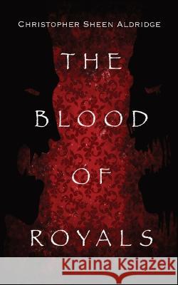 The Blood Of Royals Christopher Sheen Aldridge 9781088019450 Not Avail - książka