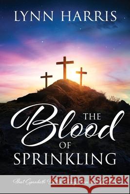 The Blood of Sprinkling: That Speaketh Better Things than that of Abel Lynn Harris 9781977238139 Outskirts Press - książka