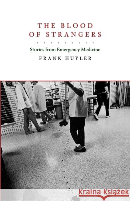 The Blood of Strangers: Stories from Emergency Medicine Huyler, Frank 9780520262515 University of California Press - książka