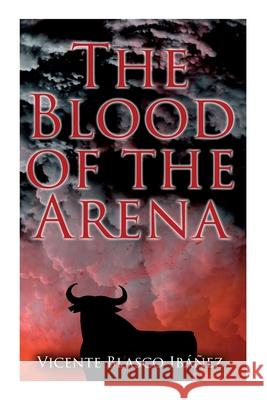The Blood of the Arena: Bull-Fighting Novel Vicente Blasco Ibáñez, Frances Douglas 9788027342617 e-artnow - książka