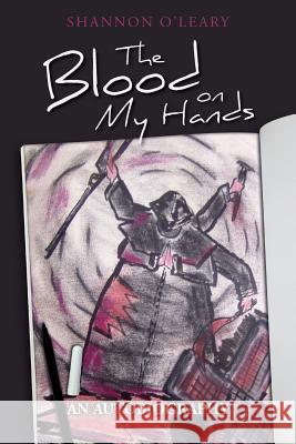 The Blood on My Hands: An Autobiography Shannon O'Leary Colin MacKenzie 9781519695871 Createspace Independent Publishing Platform - książka