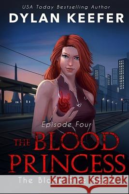 The Blood Princess: Episode Four: A Vampire Dark Fantasy Novel Dylan Keefer 9781723923869 Independently Published - książka