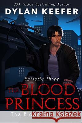 The Blood Princess: Episode Three: A Vampire Dark Fantasy Novel Dylan Keefer 9781791305543 Independently Published - książka