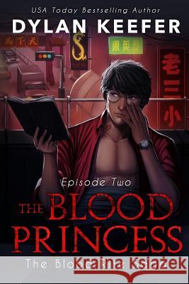 The Blood Princess: Episode Two: A Vampire Dark Fantasy Novel Dylan Keefer 9781791302993 Independently Published - książka