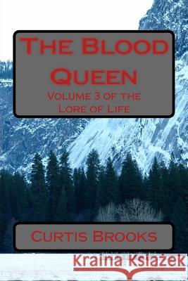 The Blood Queen: The Lore of Life Curtis Lynn Brooks 9781492809500 Createspace - książka