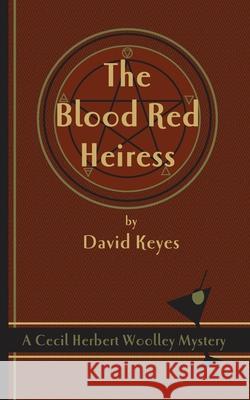 The Blood Red Heiress: A Cecil Herbert Woolley Mystery David Keyes 9780978454364 House of Pomegranates Press the - książka