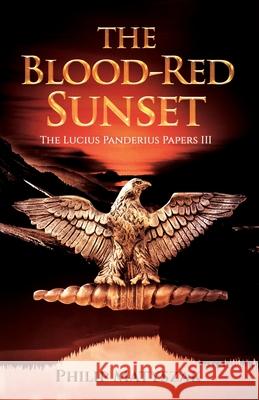 The Blood-Red Sunset: The Lucius Panderius Papers III Philip Matyszak 9780988106673 Monashee Mountain Publishing - książka
