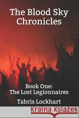 The Blood Sky Chronicles: Book One: The Lost Legionnaires Hasan Almasi Tabris Lockhart 9781075233098 Independently Published - książka