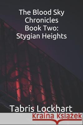 The Blood Sky Chroninles: Book Two - Stygian Heights Luca Bravo Tabris Lockhart 9781707402922 Independently Published - książka