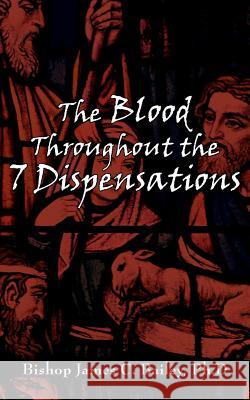 The Blood Throughout the 7 Dispensations Bishop James C. Baile 9781420872934 Authorhouse - książka