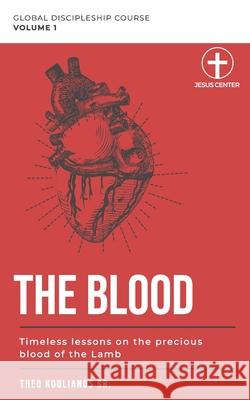 The Blood: Timeless Lessons on the Precious Blood of the Lamb Theo Kouliano 9781095658390 Independently Published - książka