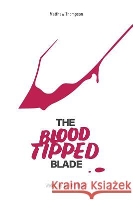 The Blood Tipped Blade: Overcoming porn addictions in 'generation xxx' Thompson, Matthew 9781721140251 Createspace Independent Publishing Platform - książka