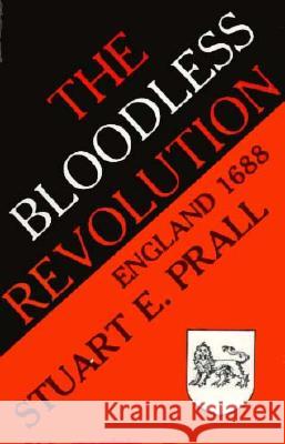 The Bloodless Revolution: England, 1688 Prall, Stuart E. 9780299102944 University of Wisconsin Press - książka