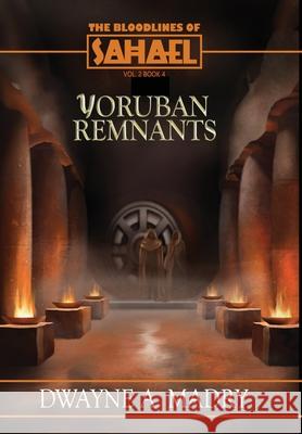 The Bloodlines of Sahael Volume Two Book Four: Yoruban Remnants Dwayne A. Madry Jess Havok 9781963089400 Sahael - książka